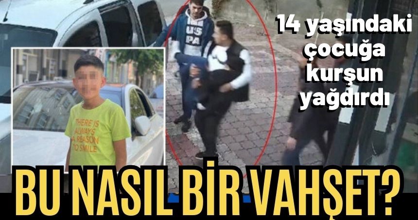 14 yaşındaki çocuğa babasının iş yerinin önünde kurşun yağdırdılar