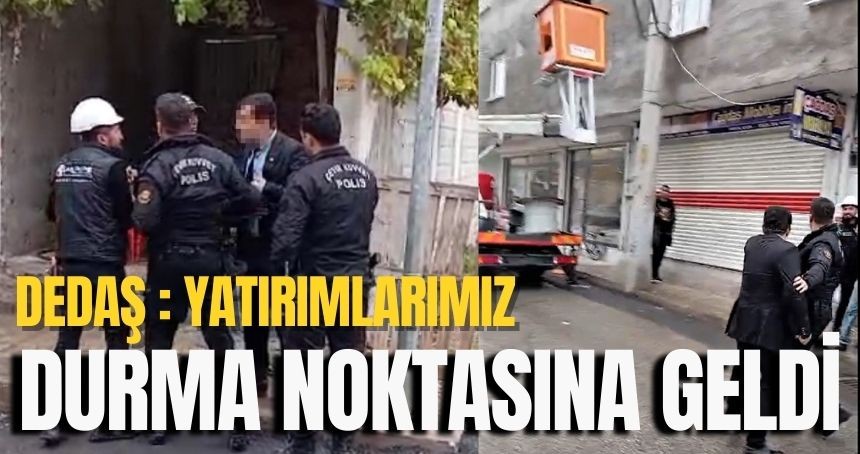 DEDAŞ : Yatırımlarımız Durma Noktasına Geldi