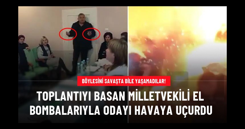 Akılalmaz olay! Toplantıyı basan milletvekili el bombalarıyla odayı havaya uçurdu