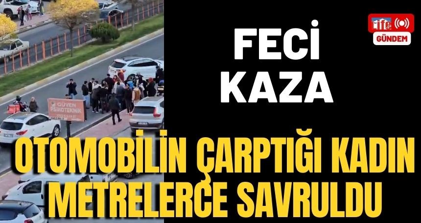 Yaya geçidinde otomobilin çarptığı kadın metrelerce savruldu!