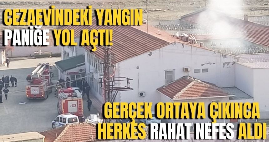 Cezaevi'ndeki yangın tatbikatı paniğe yol açtı!