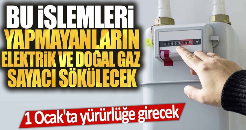 Sadece 10 gün kaldı! Bu işlemi yapmayanın elektrik, su, doğal gaz sayacı sökülecek!