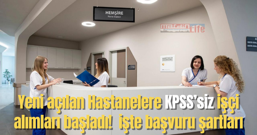 Yeni açılan Hastanelere KPSS’siz işçi alımları başladı!  işte başvuru şartları