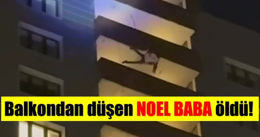 Balkondan düşen NOEL BABA öldü!