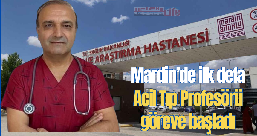 Mardin'de ilk defa Acil Tıp Profesörü göreve başladı