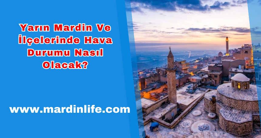 2 Ocak Salı Günü Mardin Ve İlçelerinde Hava Durumu Nasıl?