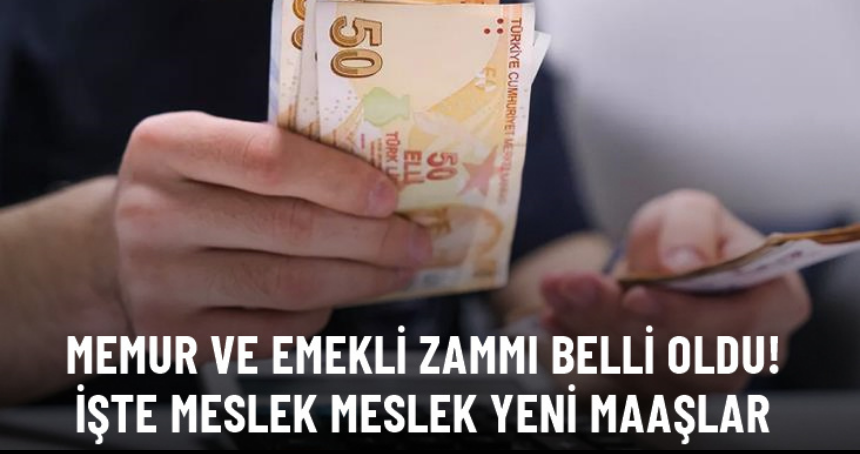 Memur ve emekli zammı belli oldu! İşte meslek meslek yeni maaşlar