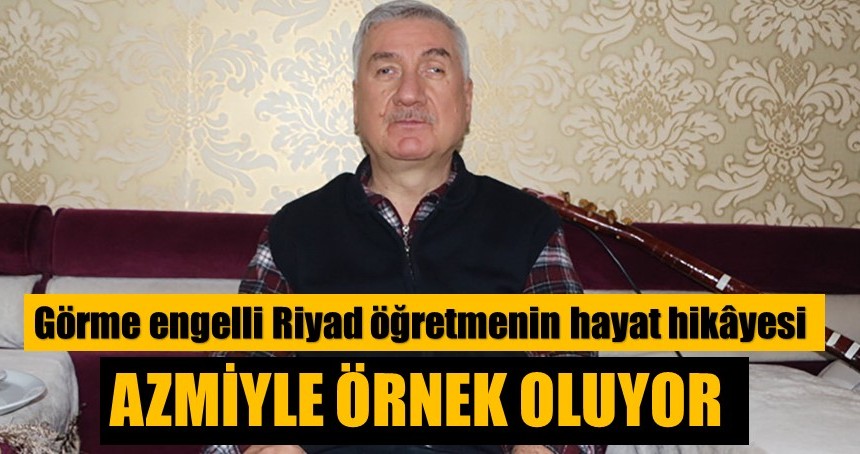 Görme engelli Riyad öğretmenin hayat hikâyesi