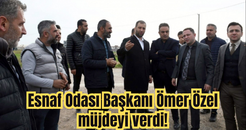 Esnaf Odası Başkanı Ömer Özel müjdeyi verdi