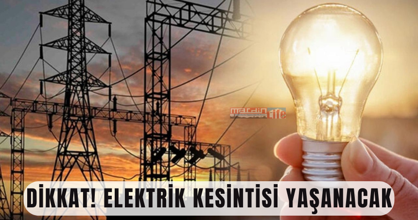 Dikkat! Elektrik kesintisi yaşanacak