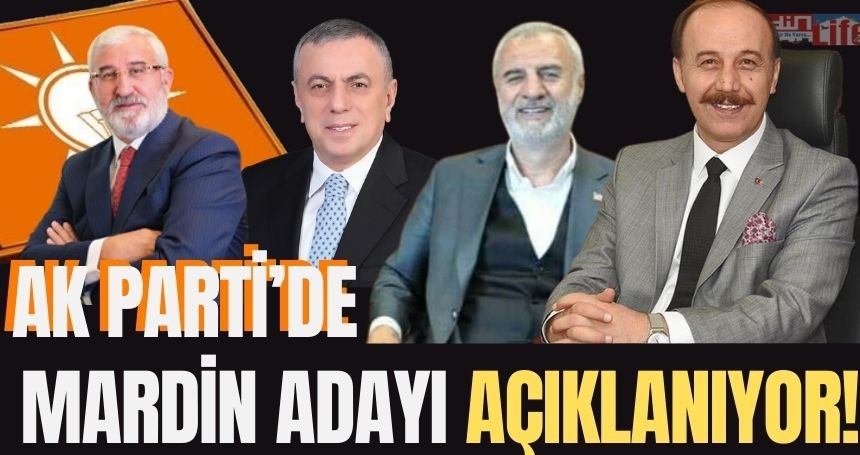 Mardin adayı yarın açıklanacak mı? İşte açıklanacağı tarih...!