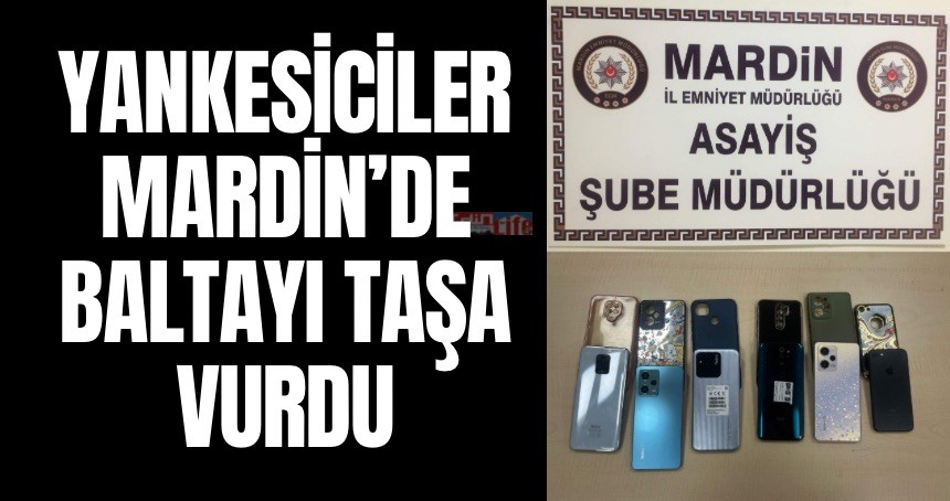 Yankesiciler baltayı Mardin’de taşa vurdu