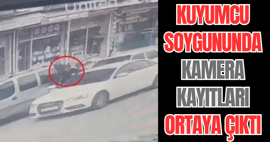 Kuyumcu soygununda kamera kayıtları ortaya çıktı