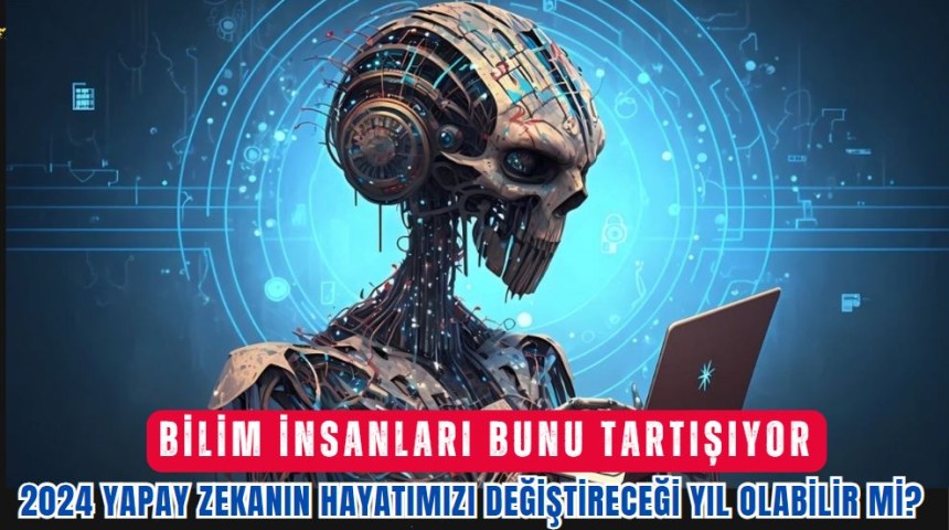 Bilim insanları bunu tartışıyor: 2024 yapay zekanın hayatımızı değiştireceği yıl olabilir mi?