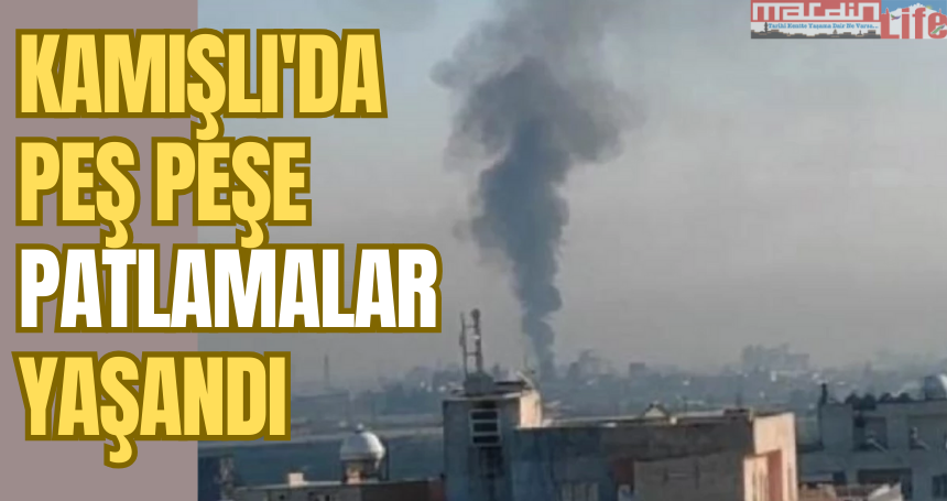 Kamışlı'da peş peşe patlamalar yaşandı