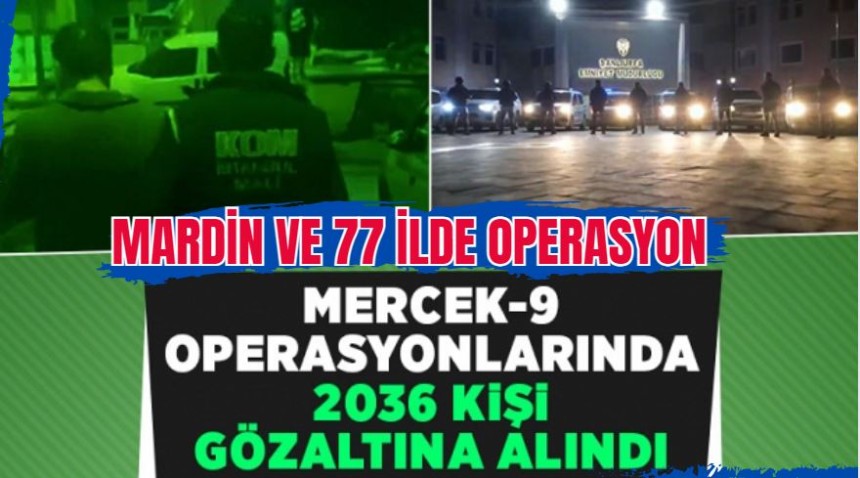 Mardin dahil 78 şehirde operasyonlar