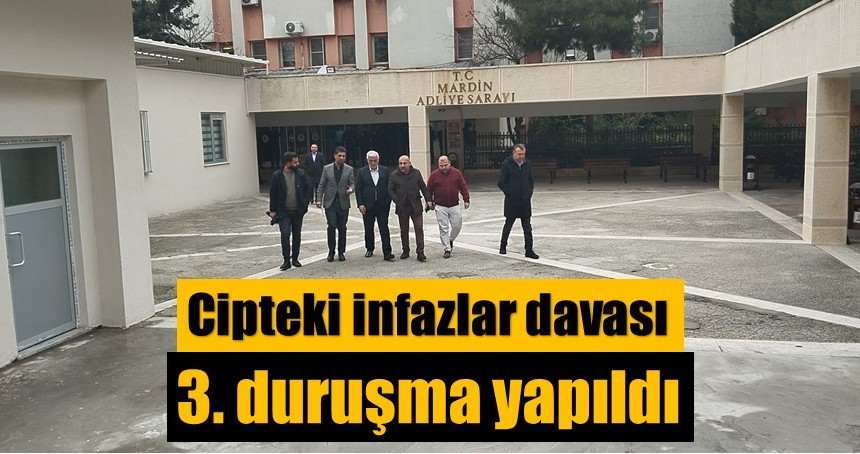 Cipteki infazlar davasının 3. duruşma yapıldı