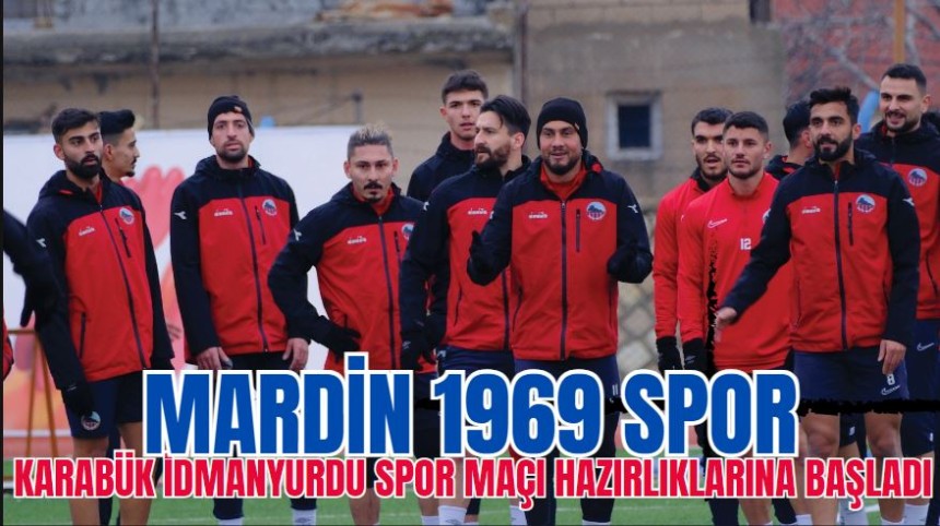 Mardin 1969 Spor, Karabük İdmanyurdu Spor maçı hazırlıklarına başladı