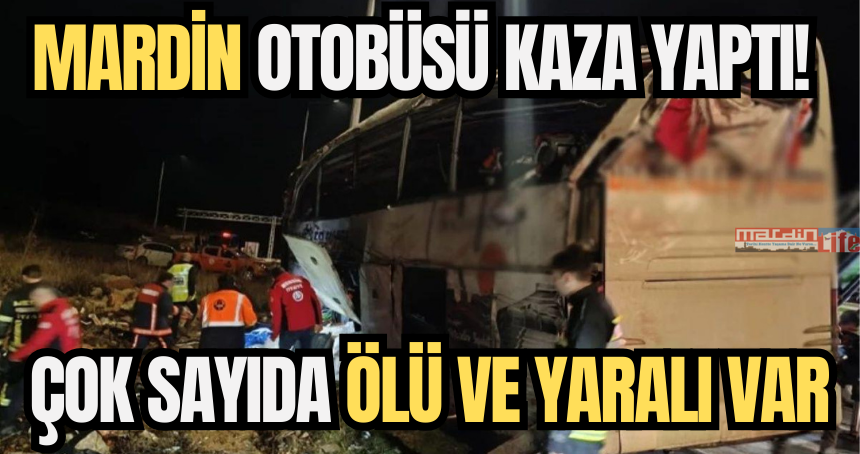 Mardin otobüsü kaza yaptı! Çok sayıda ölü ve yaralı var