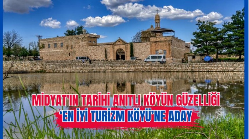 Midyat'ın tarihi Anıtlı köyün güzelliği ‘En İyi Turizm Köyü’ne aday