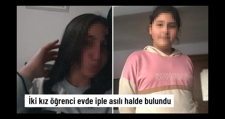 İki kız öğrenci evde iple asılı halde bulundu