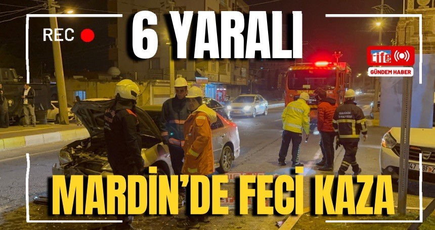 Mardin’deki Feci kazada : 6 Yaralı