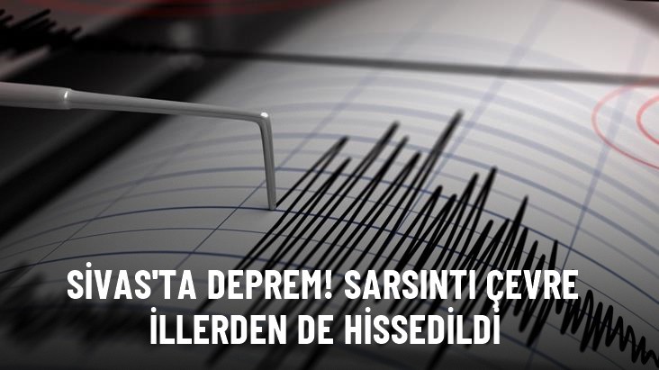 Sivas'ta 4,4 büyüklüğünde deprem! Sarsıntı çevre illerden de hissedildi