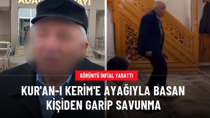 Kur'an-ı Kerim'e ayağıyla basan kişiden garip savunma