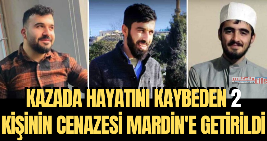 ACI HABER! Kazada hayatını kaybeden 2 kişinin cenazesi Mardin'e getirildi