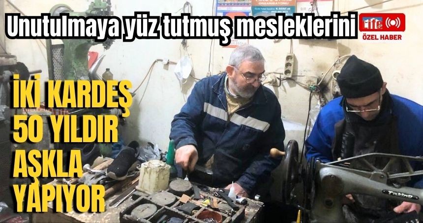 İki kardeş yarım asırdır ayakkabı tamir ediyor