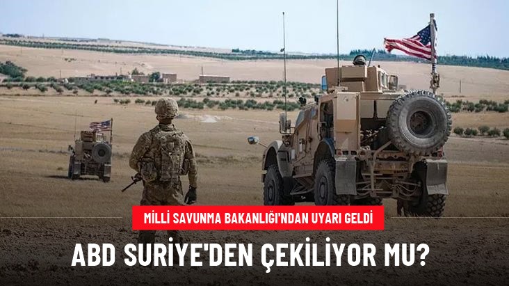 Milli Savunma Bakanlığı: ABD'nin Suriye'den çekileceği haberlerine ihtiyatla yaklaşılmalı