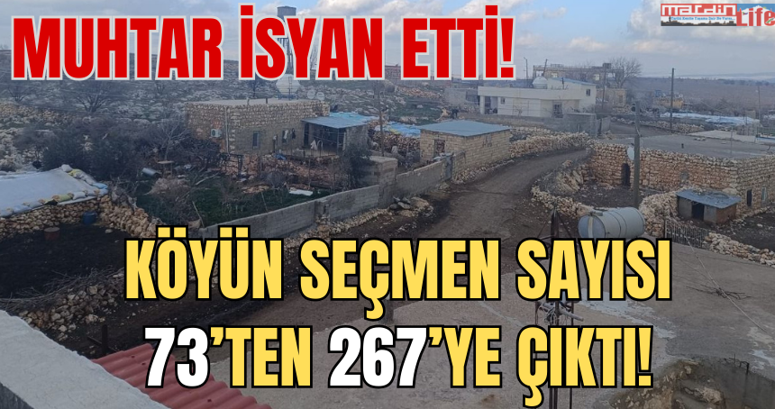 Köyün seçmen sayısı 73’ten 267’ye çıktı! Muhtar isyan etti!