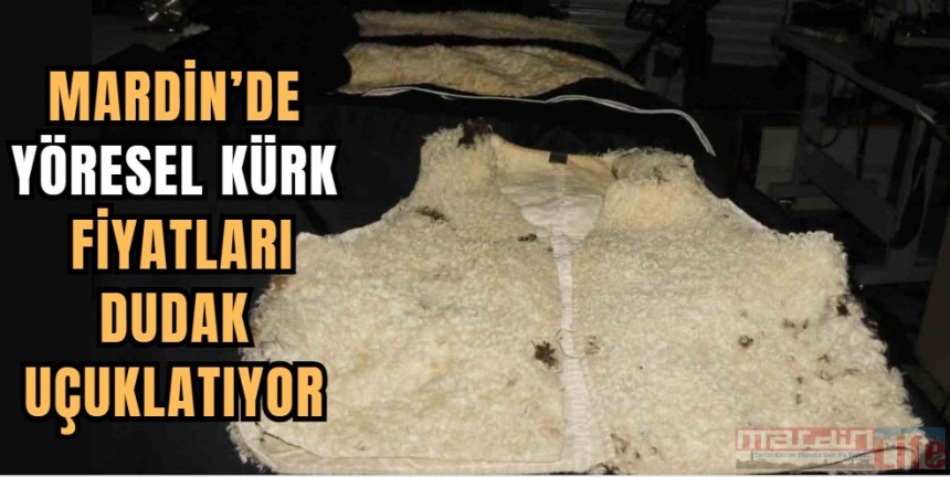 Mardin’de yöresel kürk fiyatları dudak uçuklatıyor
