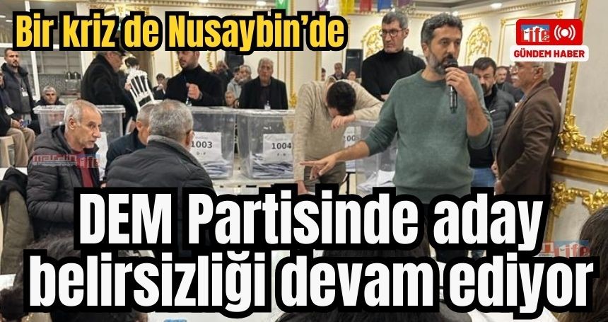 Dem Partisinde Aday belirsizliği devam ediyor