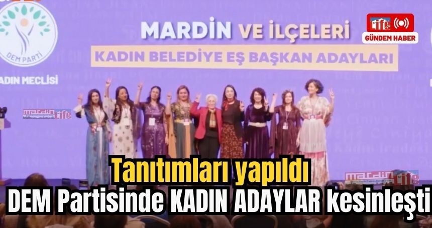 DEM Partisinin Kadın Mardin Adayları kesinleşti! İşte o adaylar