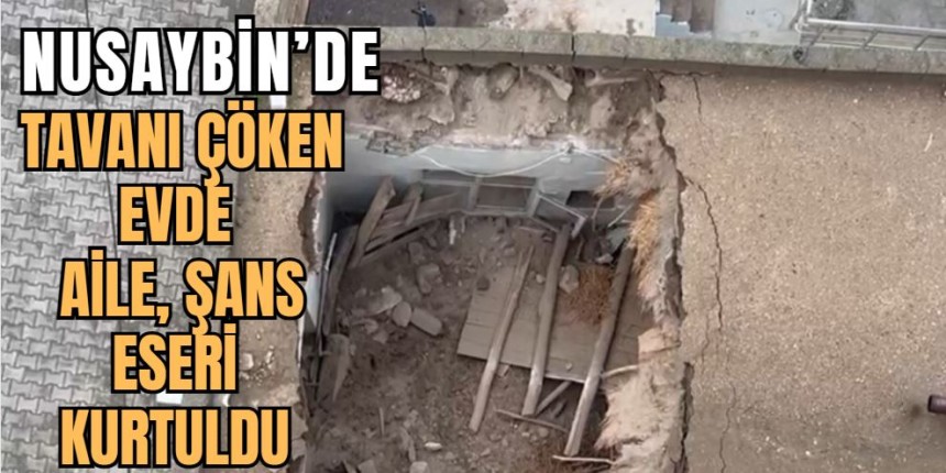 Mardin’de tavanı çöken evde aile, şans eseri kurtuldu