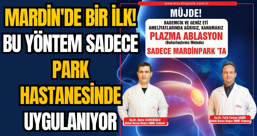 Mardin'de bir ilk! Bu yöntem sadece Park Hastanesinde uygulanıyor