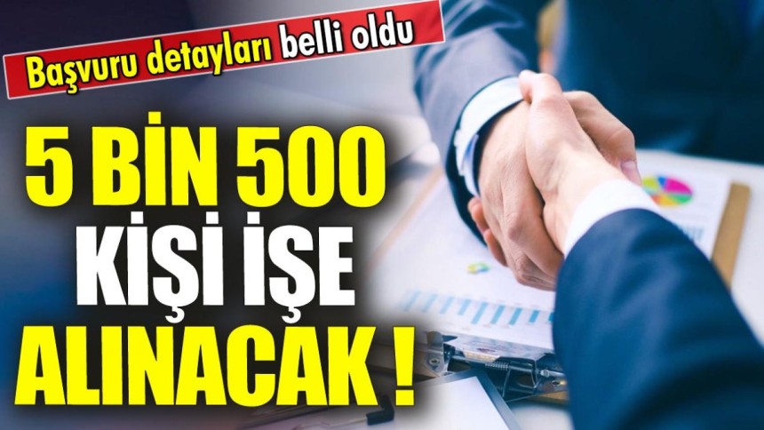 5 bin 500 kişi işe alınacak 'Başvuru detayları belli oldu'