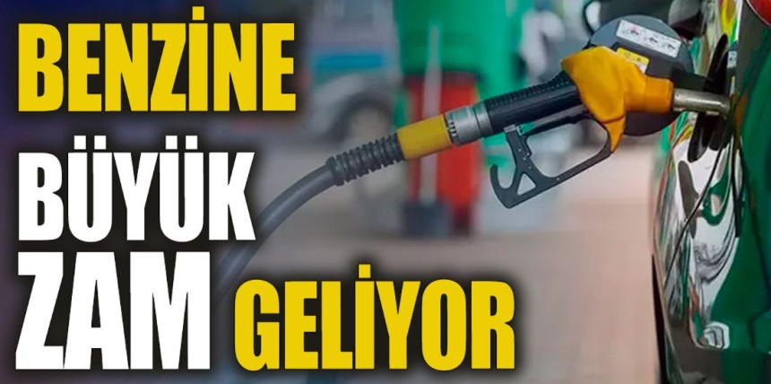 Benzine büyük zam geliyor