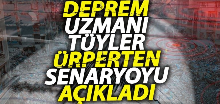 Deprem uzmanı tüyler ürperten senaryoyu açıkladı