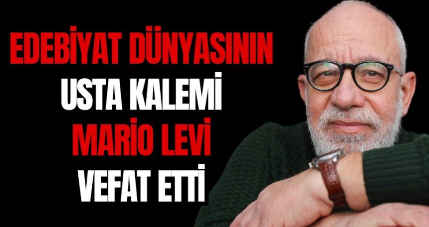 Edebiyat dünyasının usta kalemi Mario Levi vefat etti