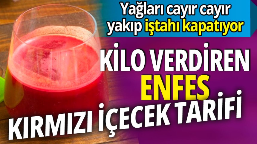 Yağları cayır cayır yakıp iştahı kapatıyor 'Kilo verdiren enfes kırmızı içecek tarifi