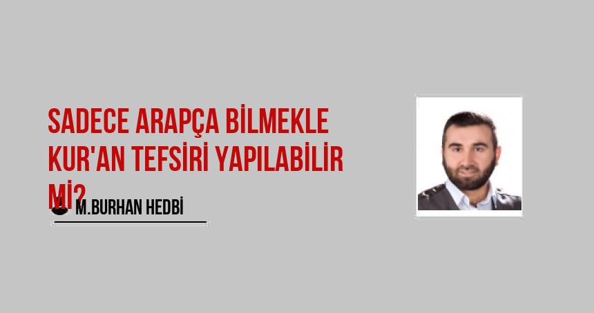 SADECE ARAPÇA BİLMEKLE KUR'AN TEFSİRİ YAPILABİLİR Mİ?