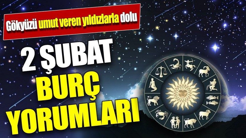 2 Şubat burç yorumları 'Bugün gökyüzü umut veren yıldızlarla dolu'