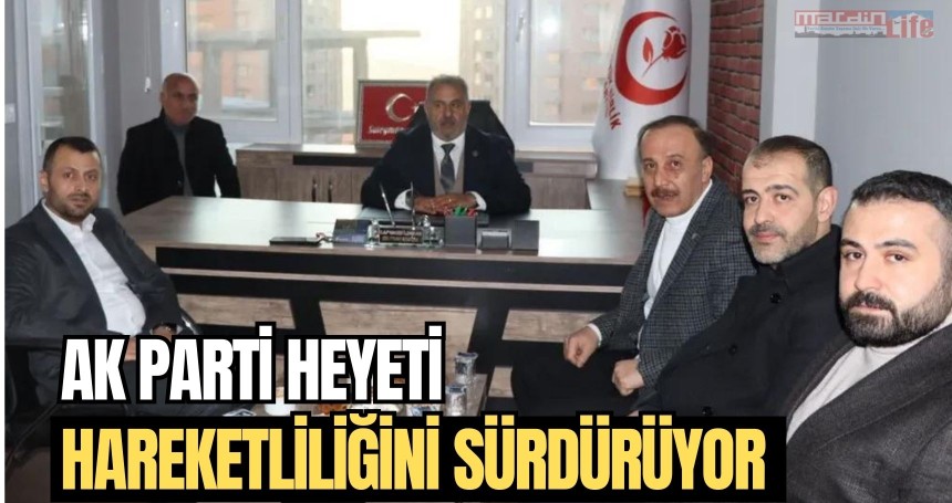 AK Parti heyeti hareketliliğini sürdürüyor