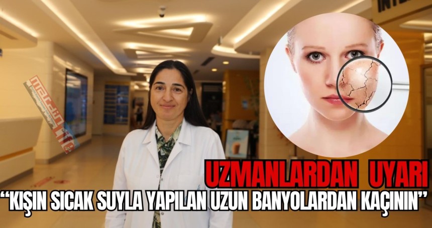 “Kışın sıcak suyla yapılan uzun banyolardan kaçının”