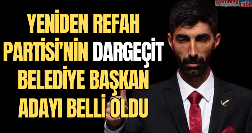 Yeniden Refah Partisi'nin Dargeçit Belediye Başkan adayı belli oldu