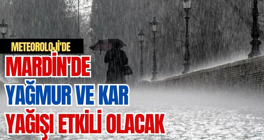 Mardin'de yağmur ve kar yağışı etkili olacak