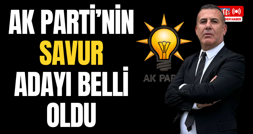 AK Parti Savur adayı belli oldu