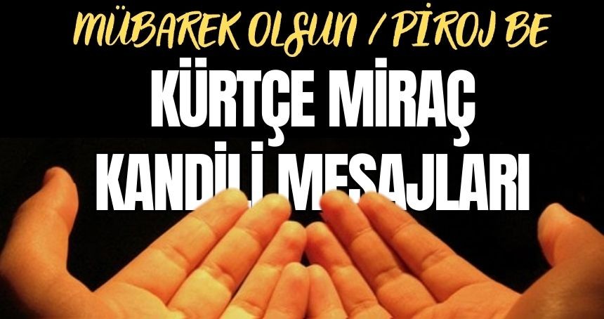 Kürtçe Miraç Kandili Mesajları 2024 - Kirmanci Kısa Miraç Kandili Mesajları / Peyamên Qandila Miraj